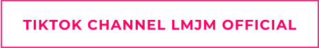 TIKTOK CHANNEL LMJM OFFICIAL